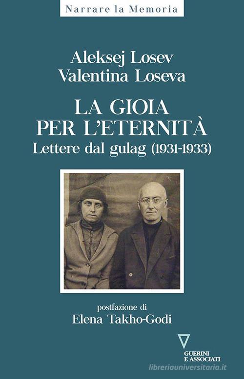 La gioia per l'eternità. Lettere dal gulag (1931-1933) di Aleksej Losev, Valentina Loseva edito da Guerini e Associati