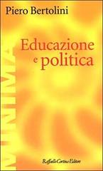 Educazione e politica di Piero Bertolini edito da Raffaello Cortina Editore
