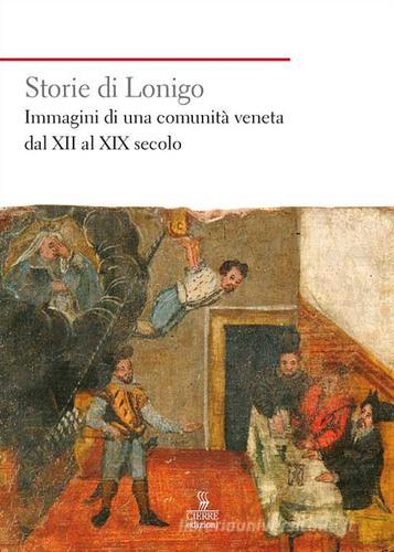 Storie di Lonigo. Immagini di una comunità veneta dal XII al XIX secolo edito da Cierre Edizioni