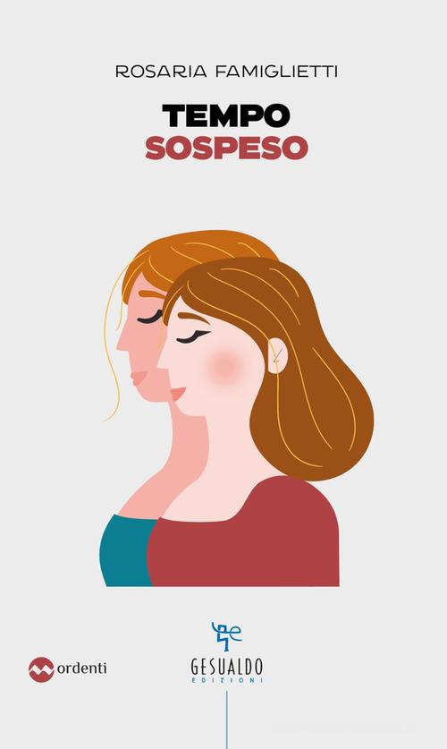 Libro Tempo sospeso di Rosaria Famiglietti Mordenti di Gesualdo Edizioni