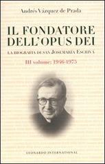 Il fondatore dell'Opus Dei. La biografia di San Josemarìa Escrivà vol.3 di Andrés Vázquez De Prada edito da Leonardo International