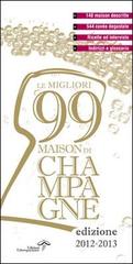 Le migliori 99 maison di champagne 2012/2013 edito da Edizioni Estemporanee