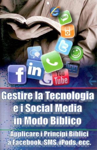Gestire la tecnologia e i social media in modo biblico. Applicare i principi biblici a Facebook, sms, iPods, ecc... edito da Casa Biblica di Vicenza