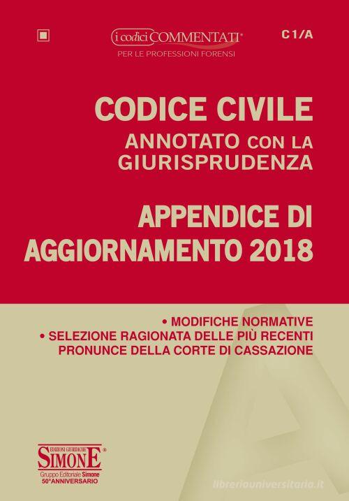 Codice civile annotato con la giurisprudenza. Appendice di aggiornamento 2018 edito da Edizioni Giuridiche Simone