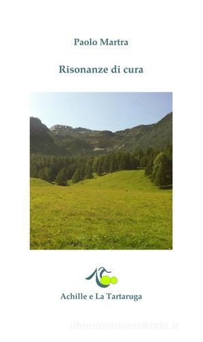 Risonanze di cura di Paolo Martra edito da Achille e la Tartaruga