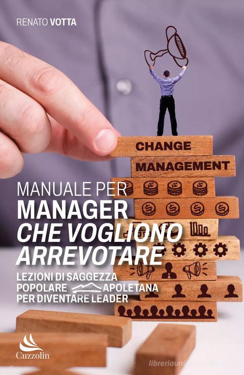 Manuale per manager che vogliono arrevotare. Lezioni di saggezza popolare napoletana per diventare leader di Renato Votta edito da Cuzzolin