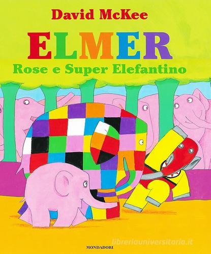 Elmer, Rose e Super Elefantino di David McKee edito da Mondadori