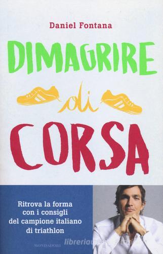 Dimagrire di corsa di Daniel Fontana edito da Mondadori