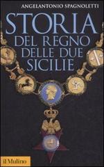 Storia del Regno delle Due Sicilie di Angelantonio Spagnoletti edito da Il Mulino