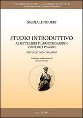 Studio introduttivo ai sette libri di Arnobio (Afro) contro i pagani. Testo latino a fronte di Nicola Le Nourry edito da LAS