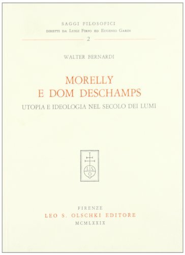 Morelly e Dom Deschamps. Utopia e ideologia nel secolo dei lumi di Walter Bernardi edito da Olschki