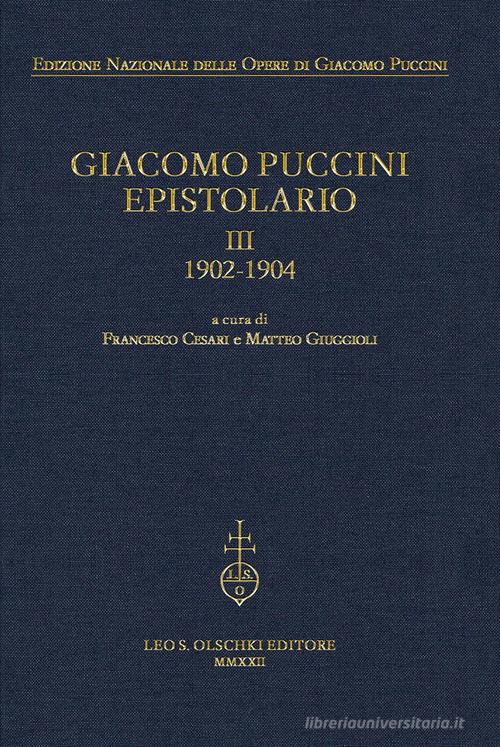 Giacomo Puccini. Epistolario vol.3 edito da Olschki