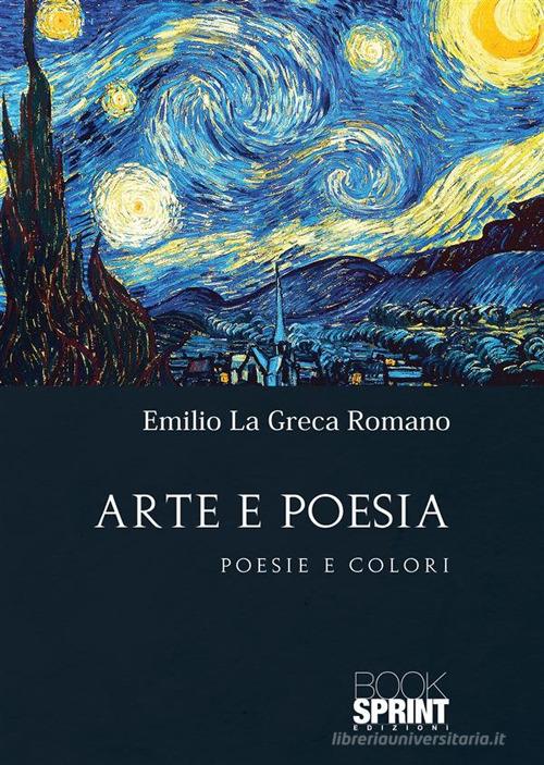 Arte e poesia di Emilio Romano La Greca edito da Booksprint