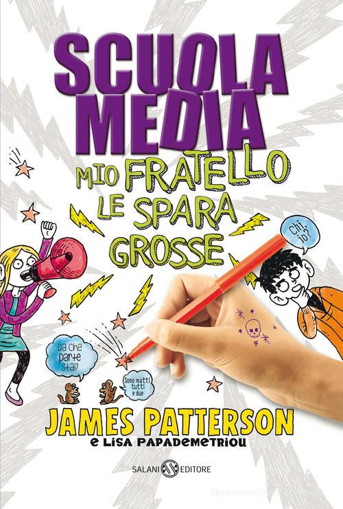 Scuola media. Mio fratello le spara grosse di James Patterson, Lisa Papademetriou edito da Salani