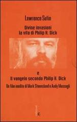 Divine invasioni. La vita di Philip K. Dick. Con videocassetta di Lawrence Sutin edito da Fanucci