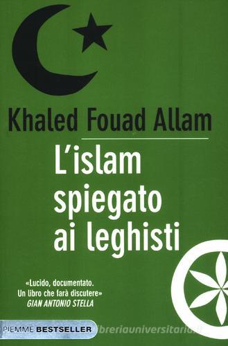 L' Islam spiegato ai leghisti di Khaled F. Allam edito da Piemme