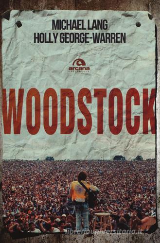 Woodstock di Michael Lang, Holly George-Warren edito da Arcana
