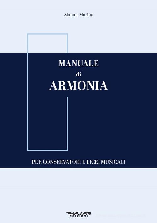 Manuale di armonia. Per conservatori e licei musicali di Simone Marino edito da Phasar Edizioni
