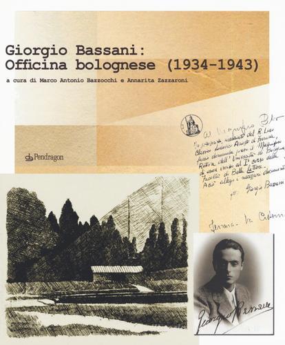 Giorgio Bassani: Officina bolognese (1934-1943) edito da Pendragon