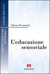 L' educazione sensoriale di Valeria Pernaselci edito da Armando Editore