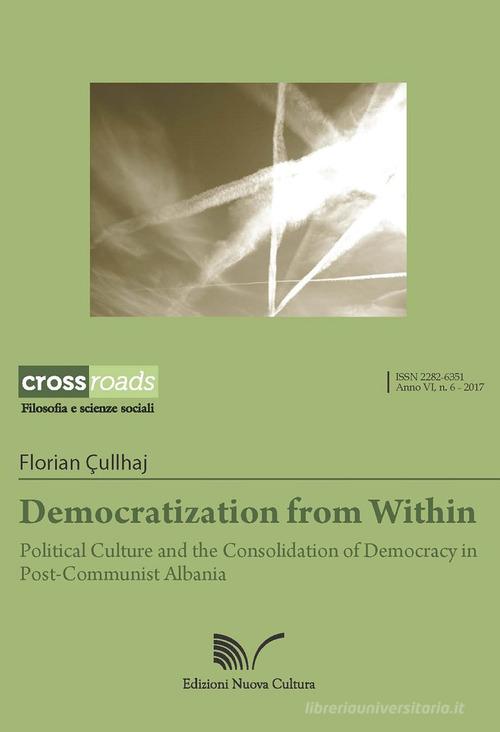Democratization from within. Political culture and the consolidation of democracy in post-communist Albania di Florian Cullhaj edito da Nuova Cultura