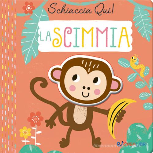 La scimmia. Schiaccia qui! Ediz. a colori edito da Crealibri
