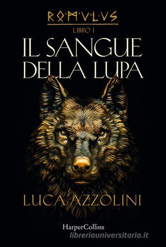 Il sangue della lupa. Romulus vol.1 di Luca Azzolini edito da HarperCollins Italia