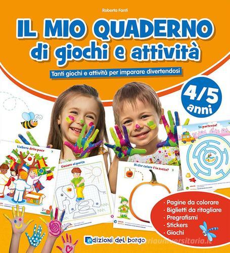 Il mio quaderno di giochi e attività 4/5 anni. Con adesivi. Ediz. a colori di Roberta Fanti edito da Edizioni del Borgo