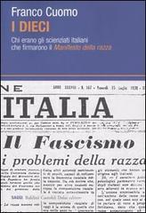 I dieci. Chi erano gli scienziati italiani che firmarono il Manifesto della razza di Franco Cuomo edito da Dalai Editore