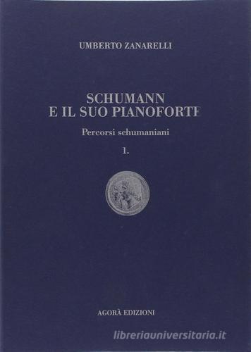 Schumann e il suo pianoforte di Umberto Zanarelli edito da Agorà