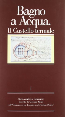 Bagno a Acqua. Il castello termale di Giovanni Mariti edito da CLD Libri