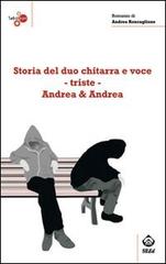 Storia del duo chitarra e voce-triste Andrea & Andrea di Andrea Roncaglione edito da SEEd