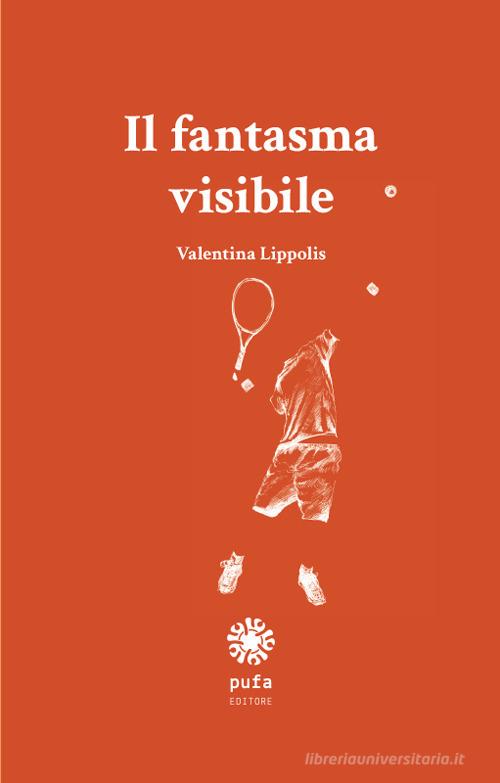 Il fantasma visibile. Nuova ediz. di Valentina Lippolis edito da Pufa Editore