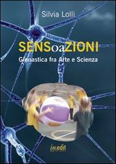 Sensoazioni. Ginnastica fra arte e scienza di Silvia Lolli edito da in.edit