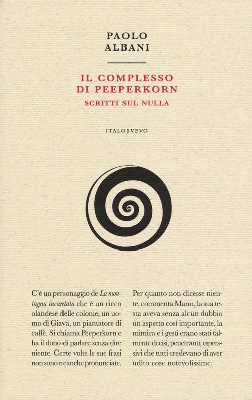Il complesso di Peeperkorn. Scritti sul nulla di Paolo Albani edito da Italo Svevo