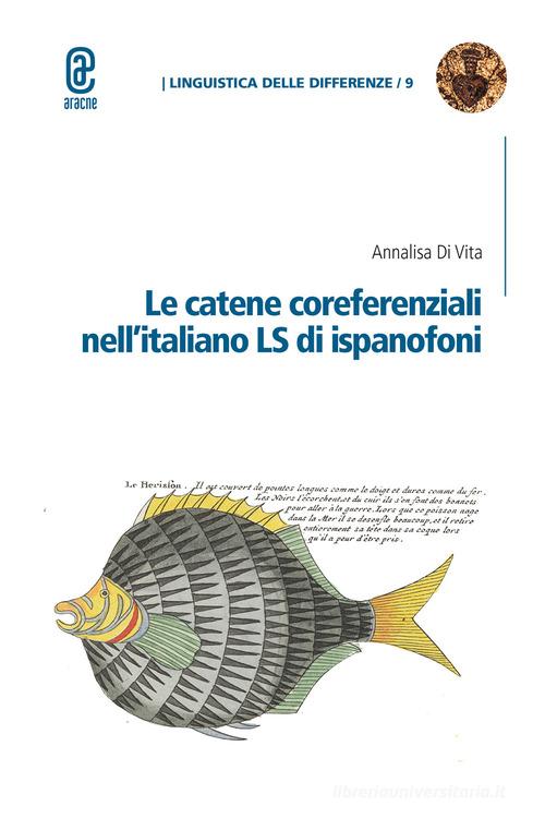 Le catene coreferenziali nell'italiano LS di ispanofoni di Annalisa Di Vita edito da Aracne (Genzano di Roma)