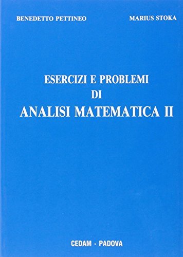 Esercizi e problemi di analisi matematica di Marius Stoka, Benedetto Pettineo edito da CEDAM