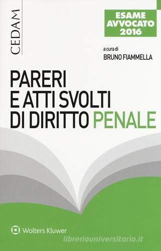 Pareri e atti svolti di diritto penale. Per l'esame di avvocato 2016 edito da CEDAM