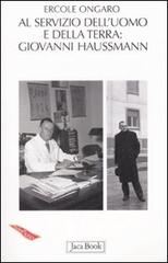 A servizio dell'uomo e della terra: Giovanni Haussmann (1906-1980) di Ercole Ongaro edito da Jaca Book