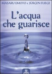 L' acqua che guarisce di Masaru Emoto, Jürgen Fliege edito da Edizioni Mediterranee