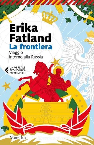 La frontiera. Viaggio intorno alla Russia di Erika Fatland edito da Marsilio