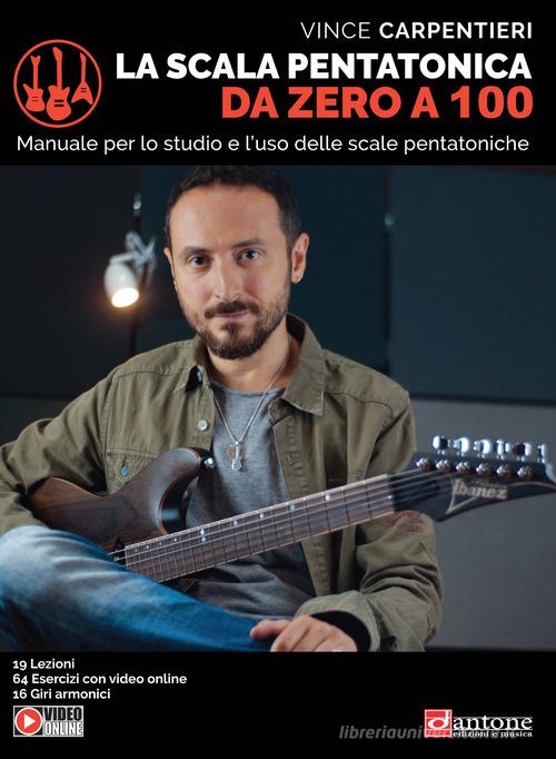 La scala pentatonica da zero a 100 di Vince Carpentieri edito da Dantone Edizioni e Musica
