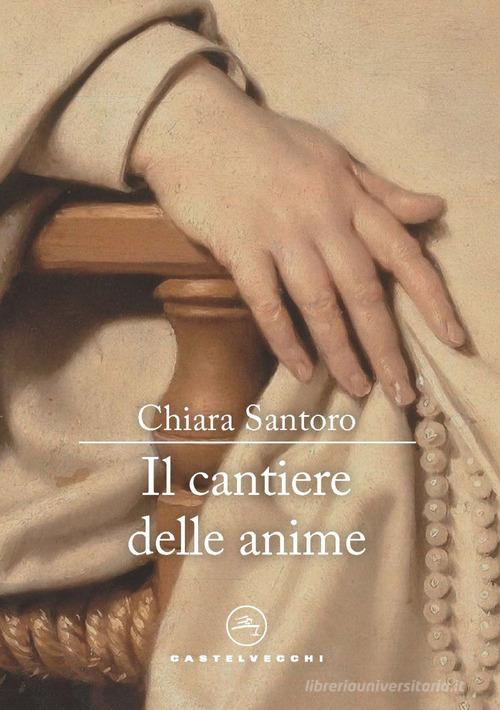 Libro Il cantiere delle anime di Chiara Santoro Le vele di Castelvecchi