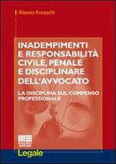 Inadempimenti e responsabilità civile, penale e disciplinare dell'avvocato di Alessio Anceschi edito da Maggioli Editore