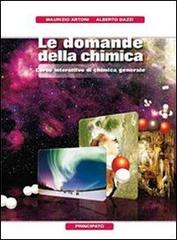 Le domande della chimica. Chimica organica. Con espansione online. Per le Scuole superiori di Maurizio Artoni, Alberto Dazzi edito da Principato