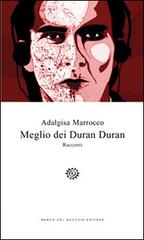 Meglio dei Duran Duran di Adalgisa Marrocco edito da Del Bucchia