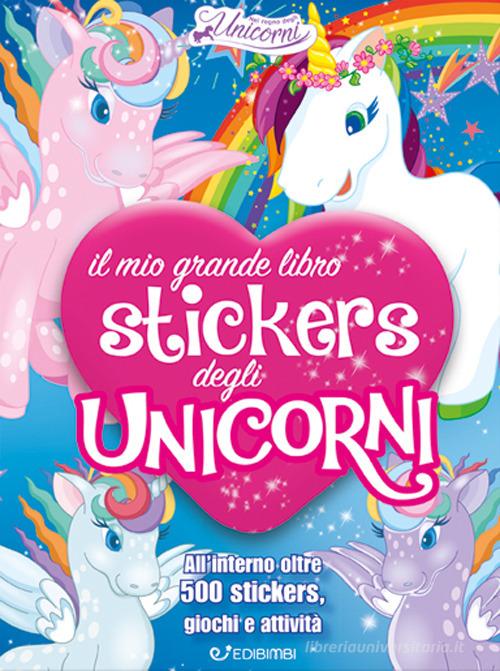 Il mio grande libro stickers degli unicorni. Il regno degli unicorni. Con adesivi. Ediz. illustrata edito da Edibimbi