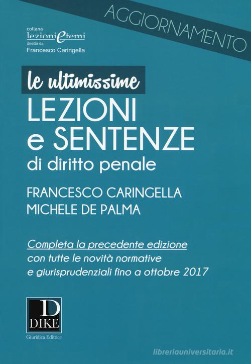 Ultimissime lezioni e sentenze di diritto penale di Francesco Caringella, Michele De Palma edito da Dike Giuridica Editrice