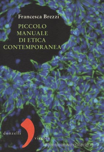 Piccolo manuale di etica contemporanea di Francesca Brezzi edito da Donzelli