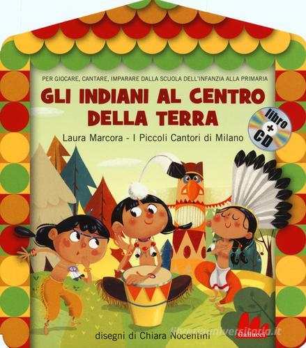 Gli indiani al centro della terra. Con CD Audio di Laura Marcora edito da Gallucci